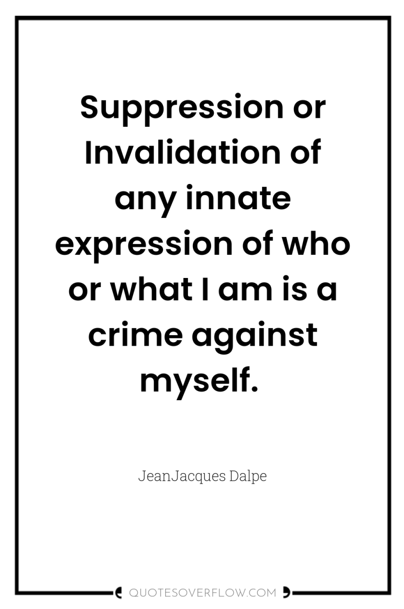 Suppression or Invalidation of any innate expression of who or...
