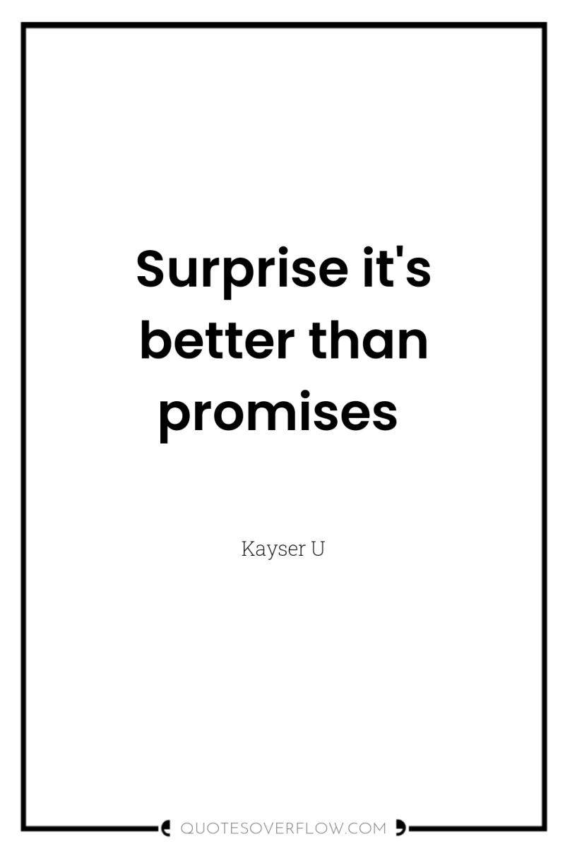 Surprise it's better than promises 