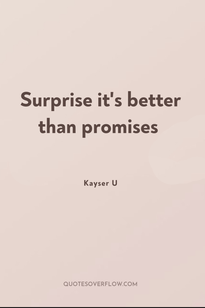 Surprise it's better than promises 