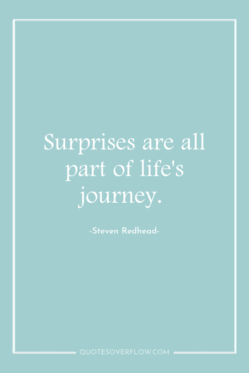 Surprises are all part of life's journey. 