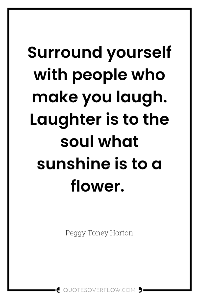 Surround yourself with people who make you laugh. Laughter is...