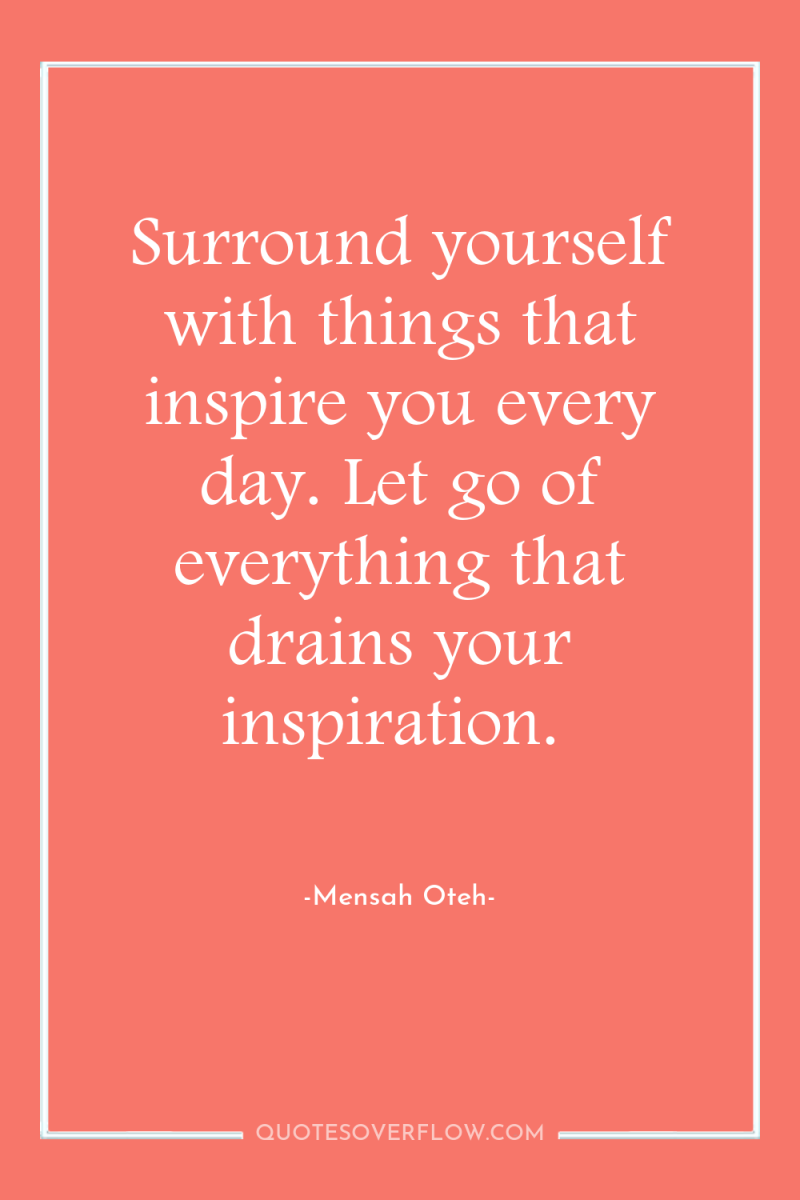 Surround yourself with things that inspire you every day. Let...