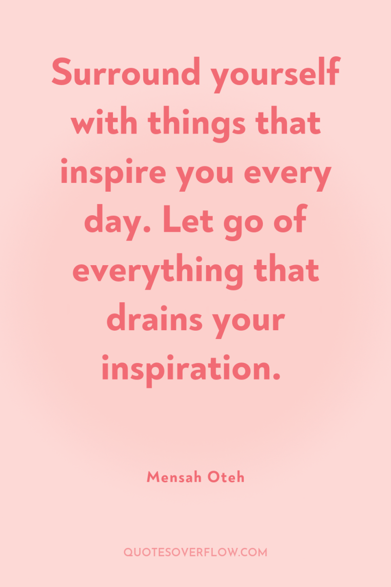 Surround yourself with things that inspire you every day. Let...