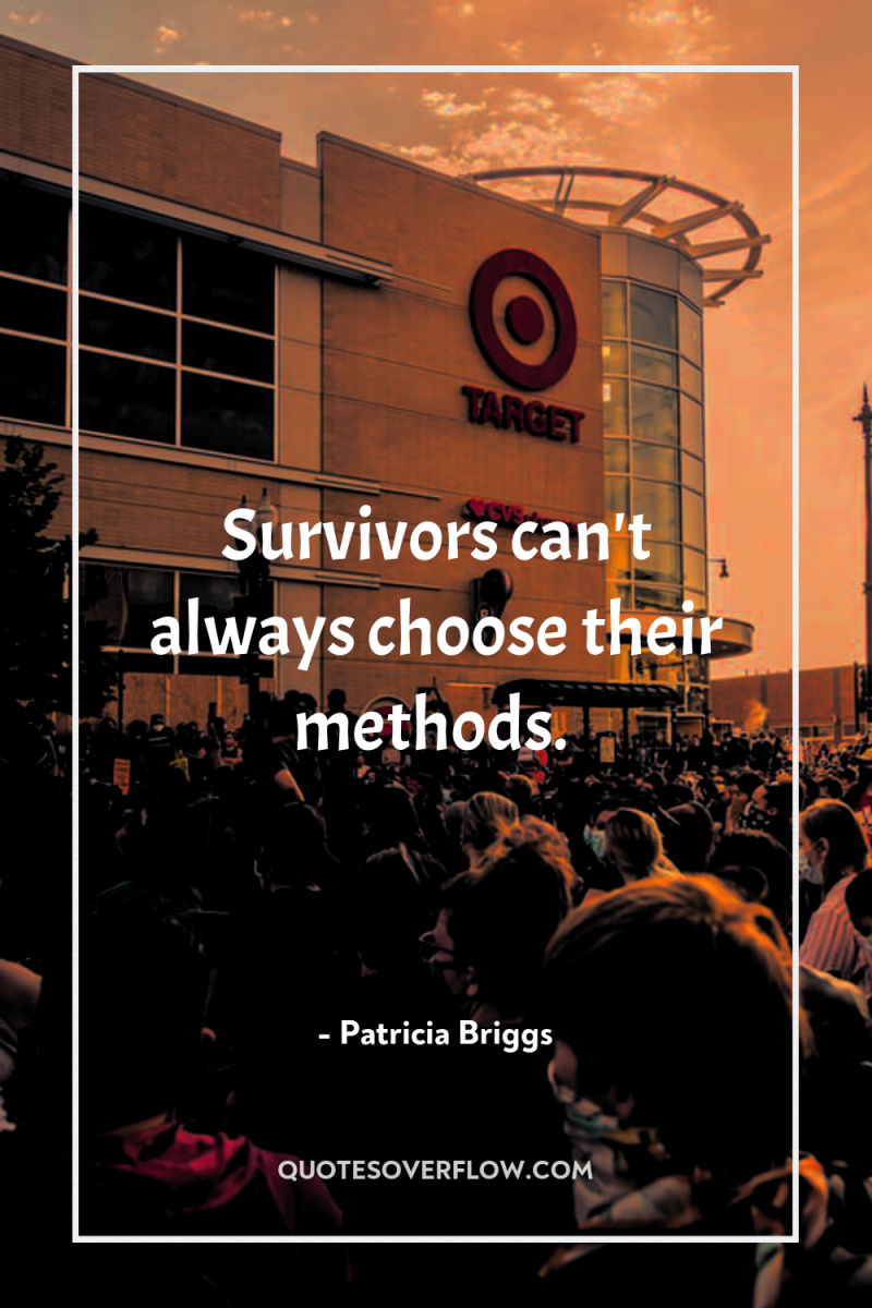 Survivors can't always choose their methods. 