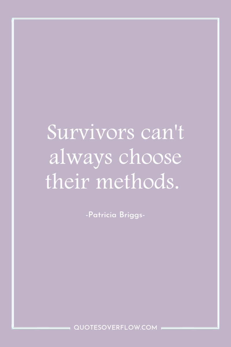 Survivors can't always choose their methods. 