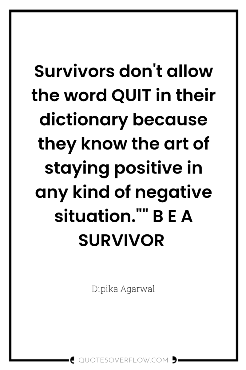 Survivors don't allow the word QUIT in their dictionary because...