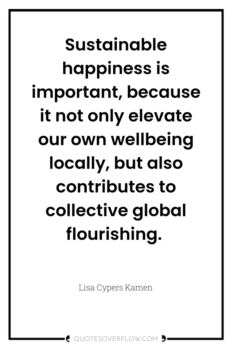 Sustainable happiness is important, because it not only elevate our...