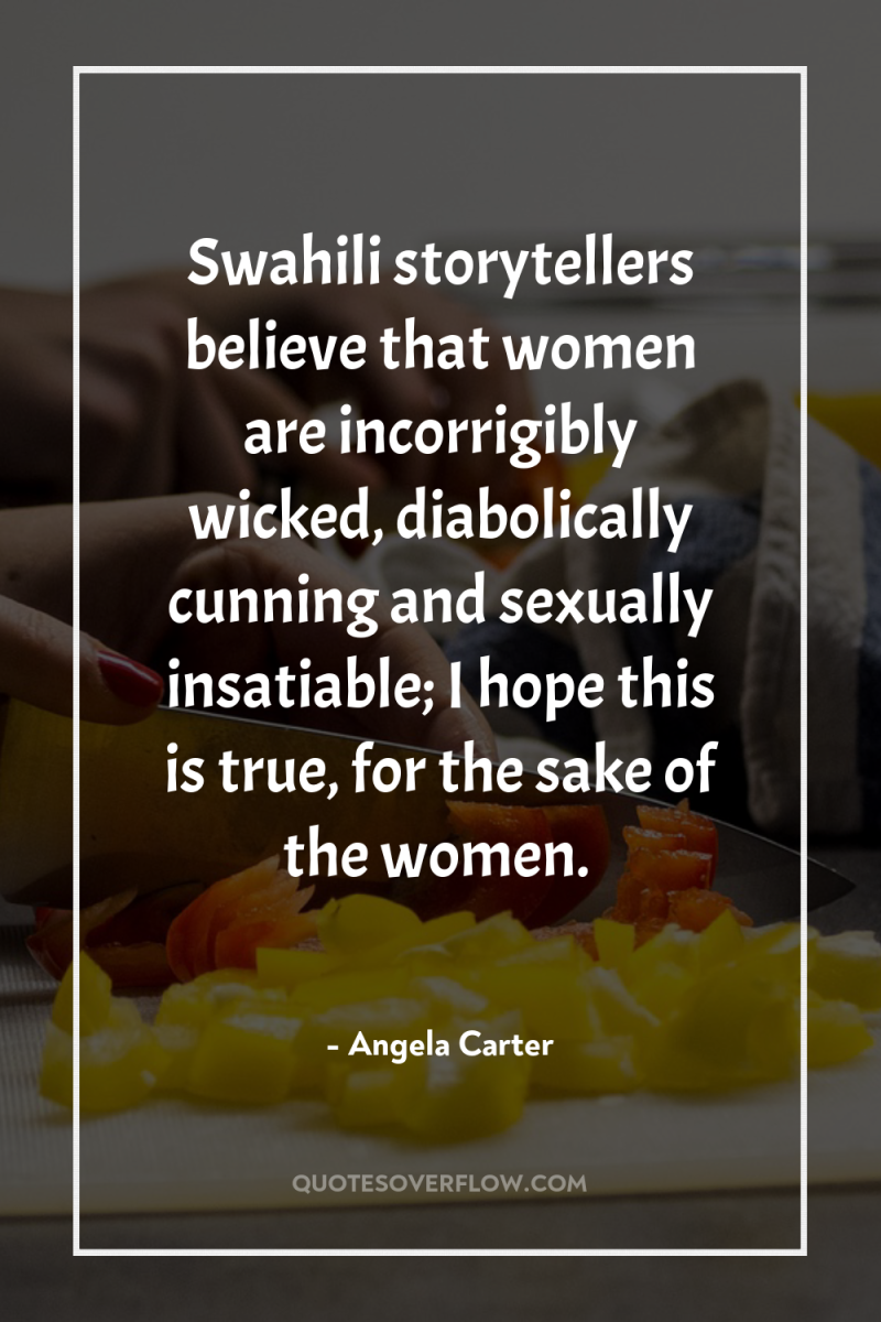 Swahili storytellers believe that women are incorrigibly wicked, diabolically cunning...
