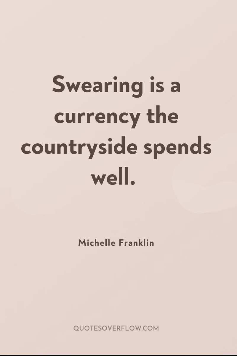 Swearing is a currency the countryside spends well. 