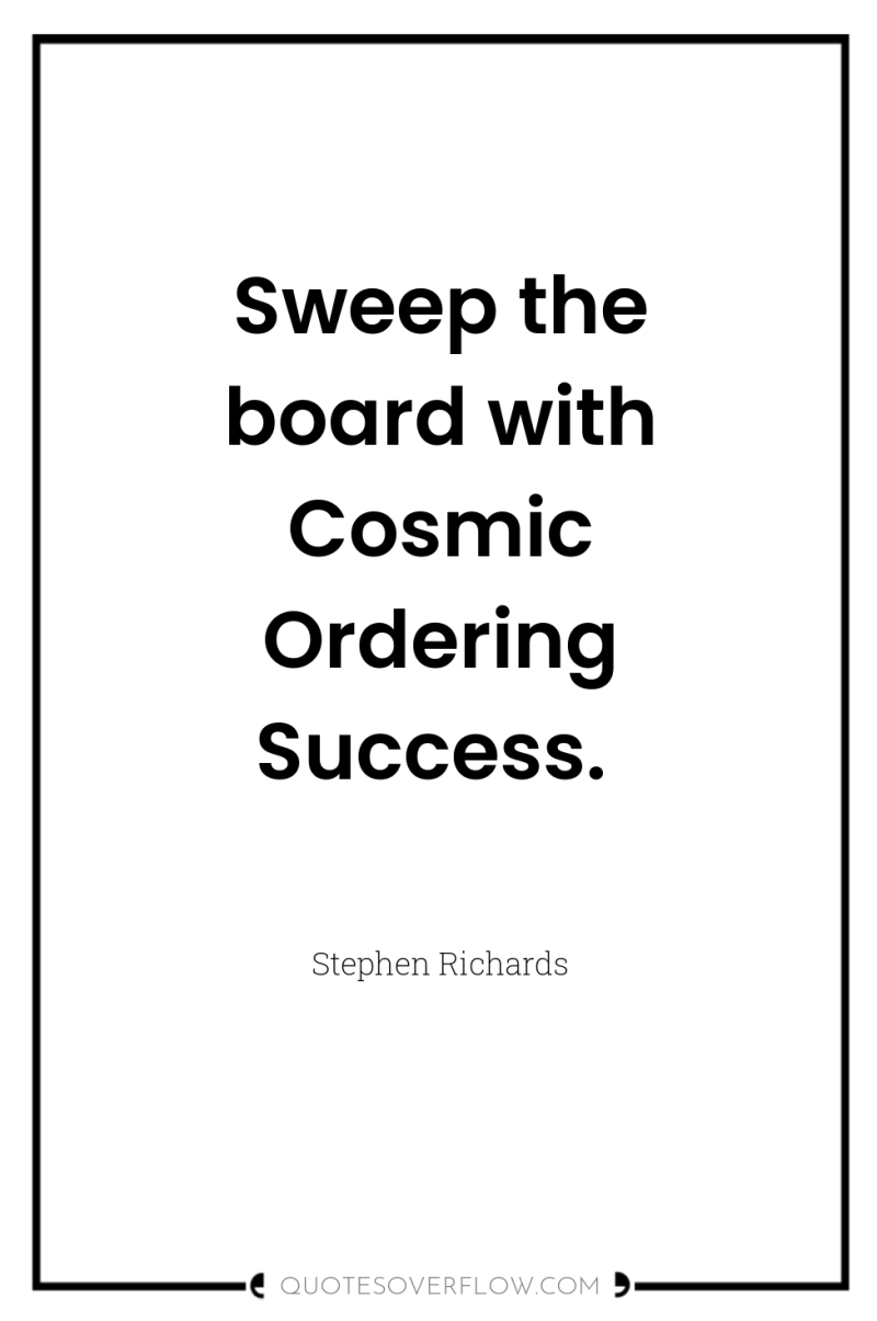 Sweep the board with Cosmic Ordering Success. 
