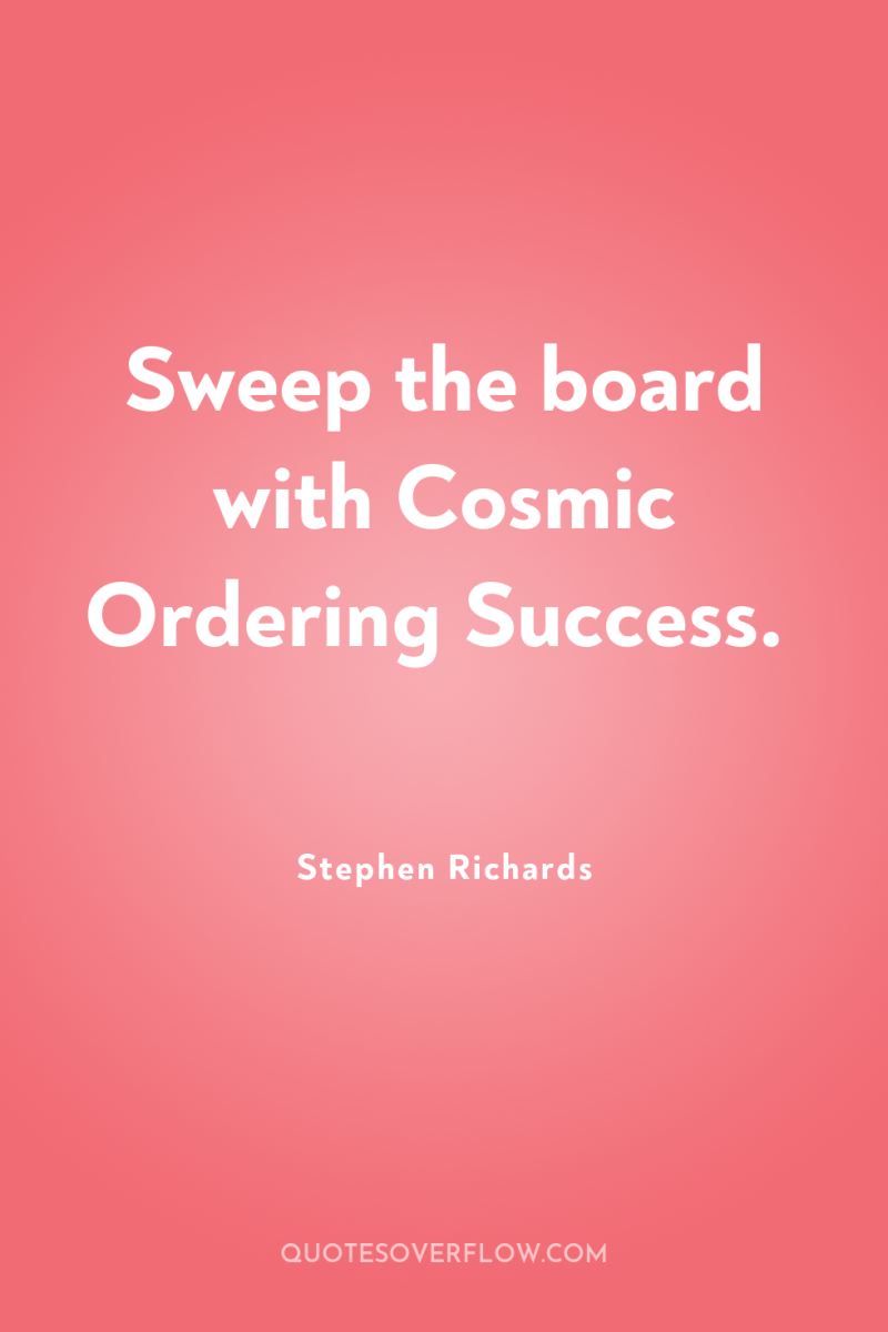 Sweep the board with Cosmic Ordering Success. 