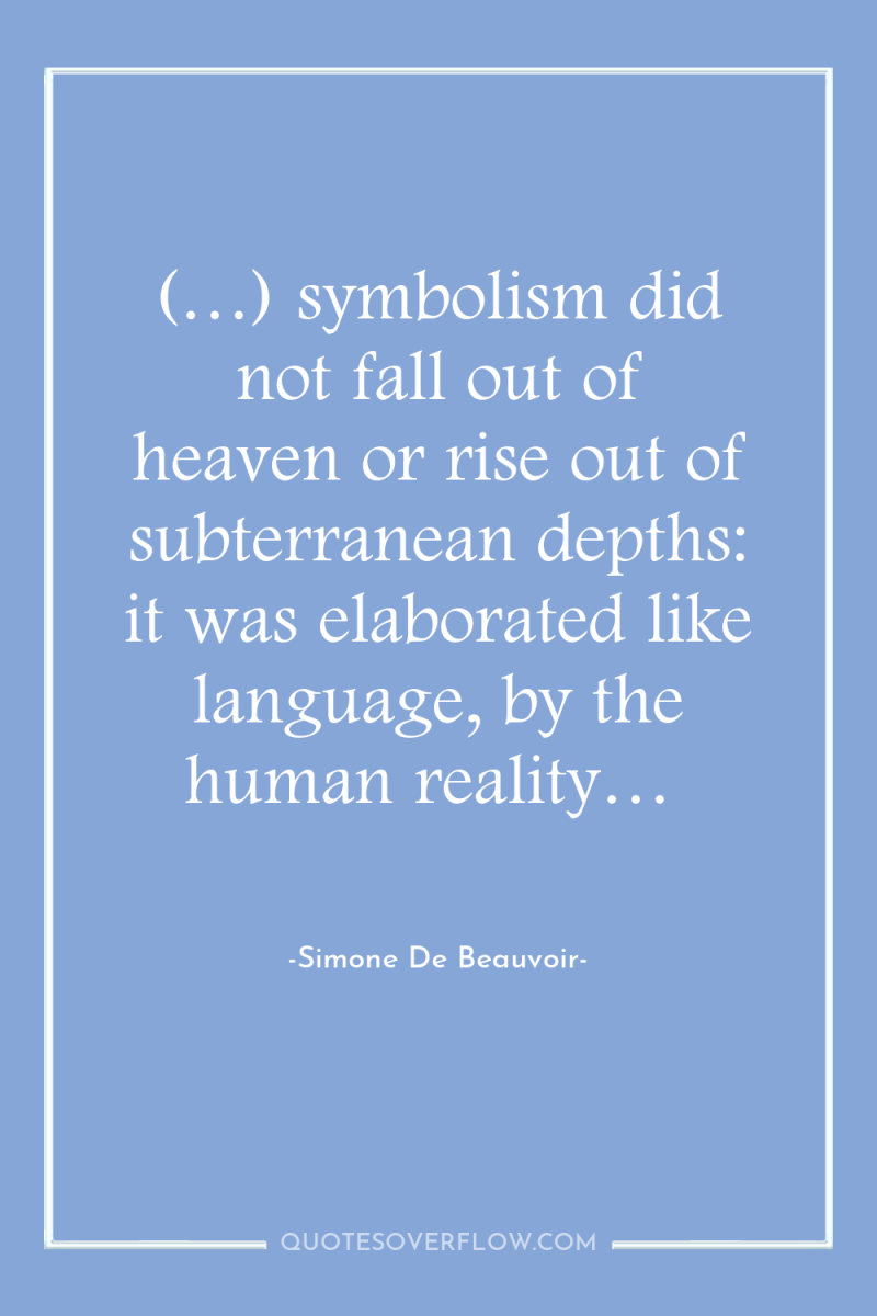 (…) symbolism did not fall out of heaven or rise...
