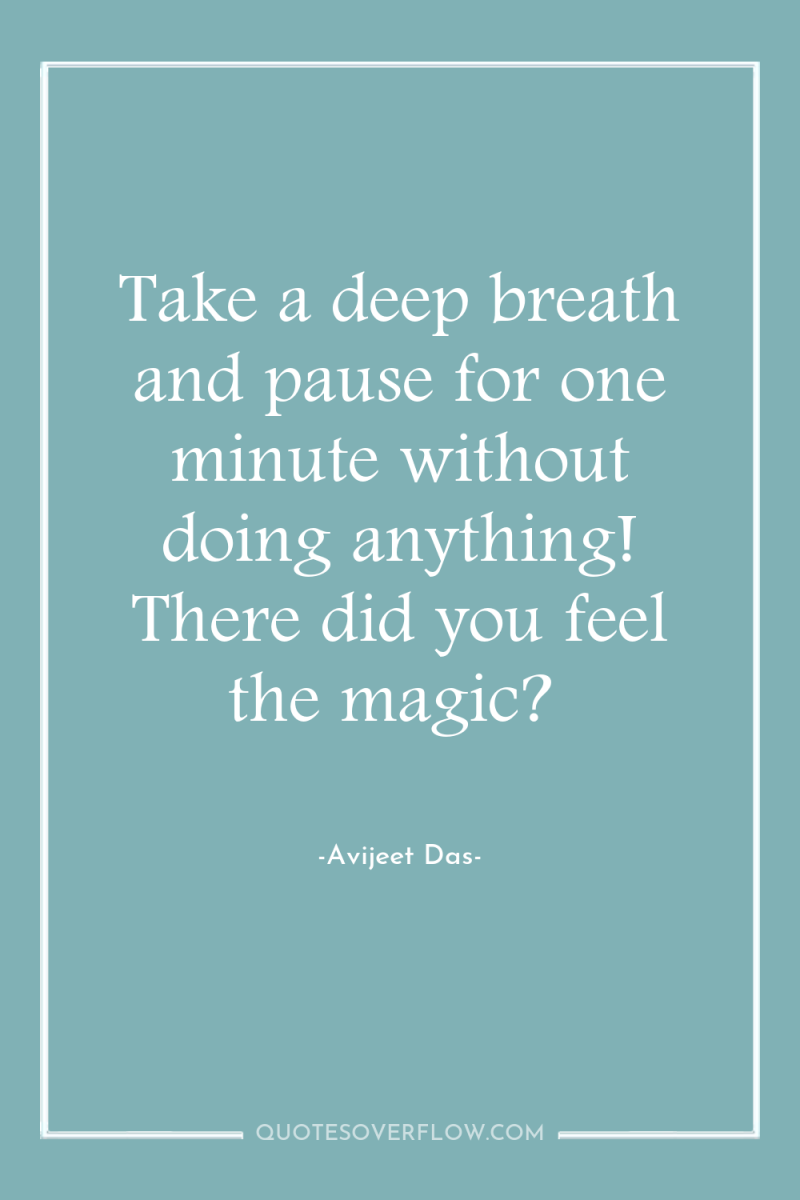 Take a deep breath and pause for one minute without...