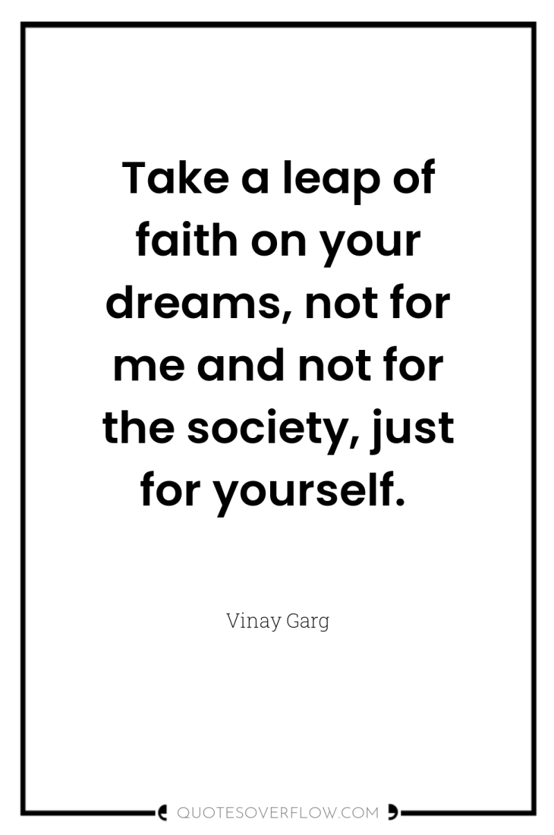 Take a leap of faith on your dreams, not for...