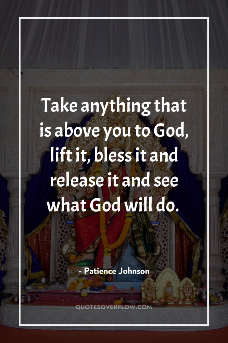 Take anything that is above you to God, lift it,...