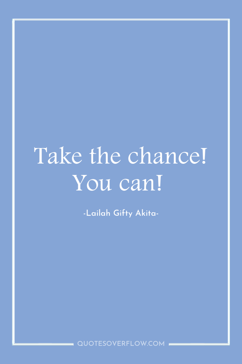 Take the chance! You can! 