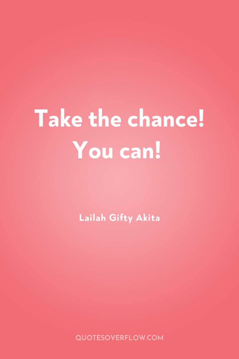 Take the chance! You can! 