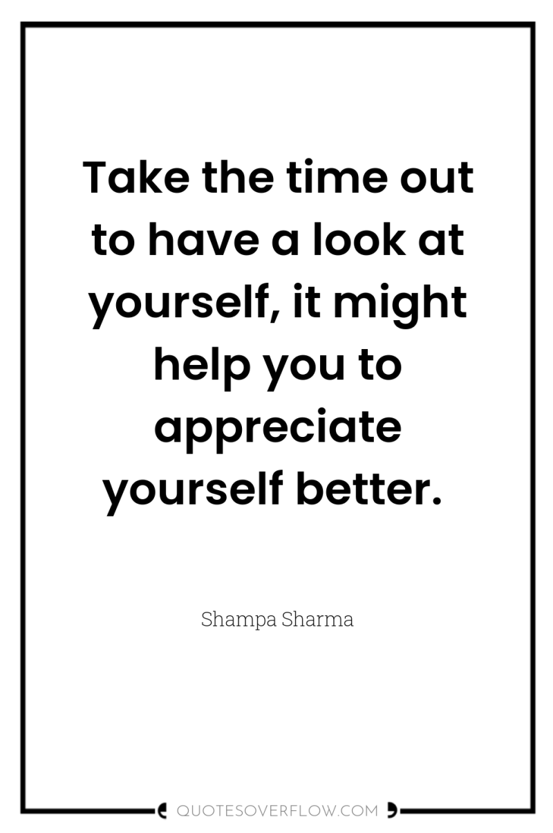 Take the time out to have a look at yourself,...