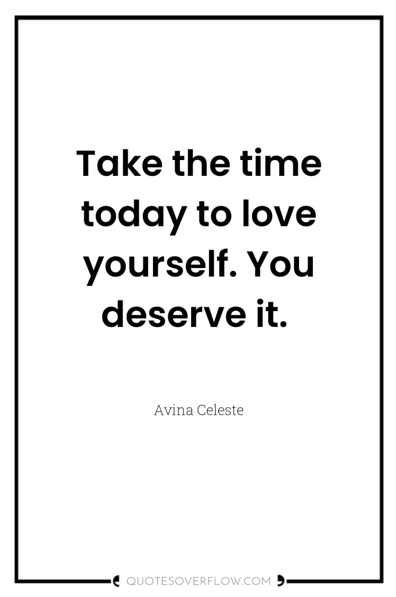 Take the time today to love yourself. You deserve it. 