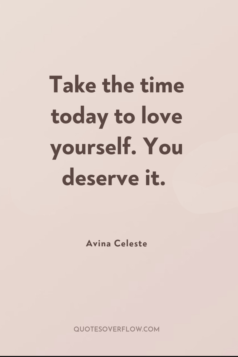 Take the time today to love yourself. You deserve it. 