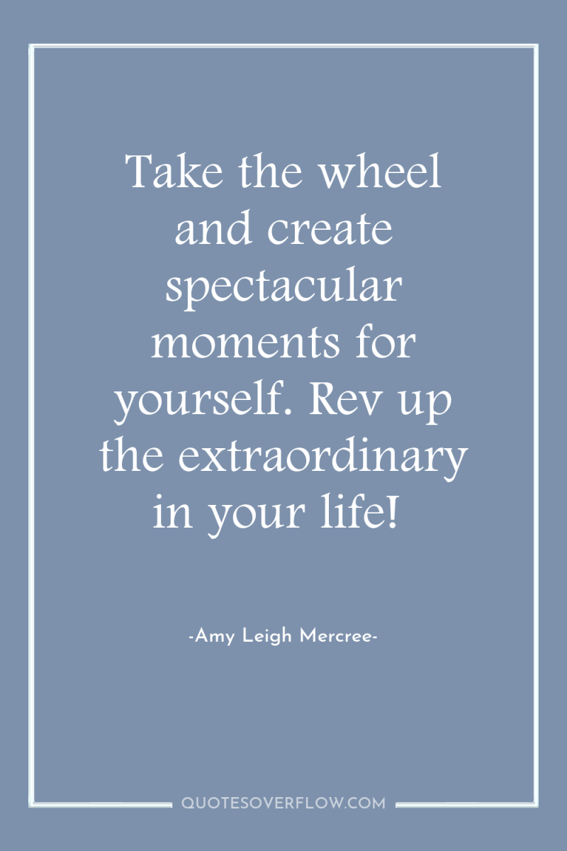 Take the wheel and create spectacular moments for yourself. Rev...