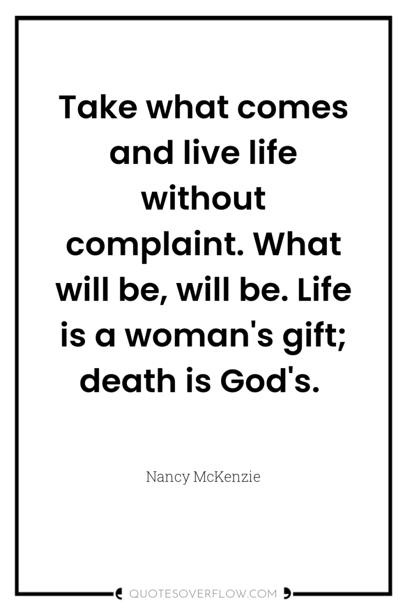 Take what comes and live life without complaint. What will...