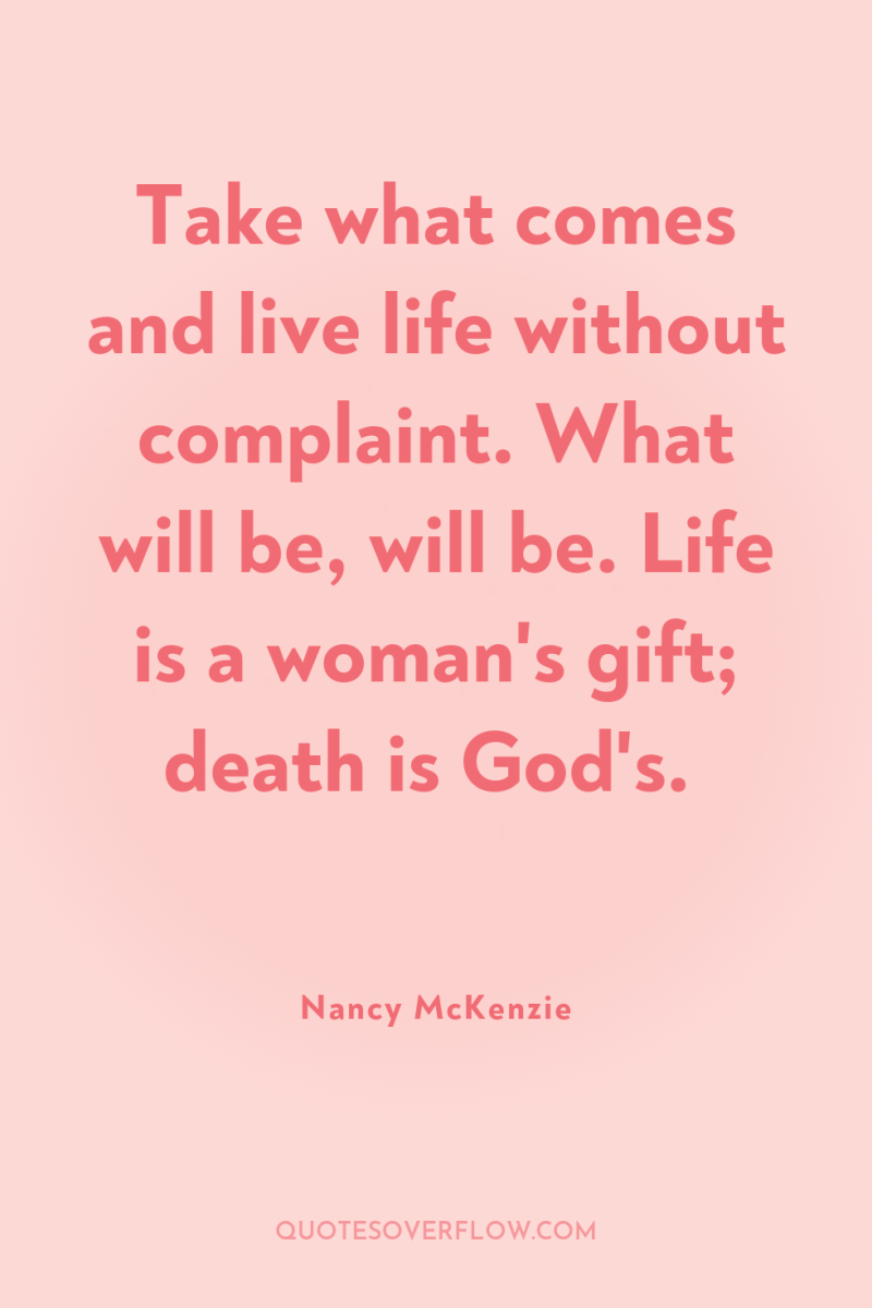 Take what comes and live life without complaint. What will...