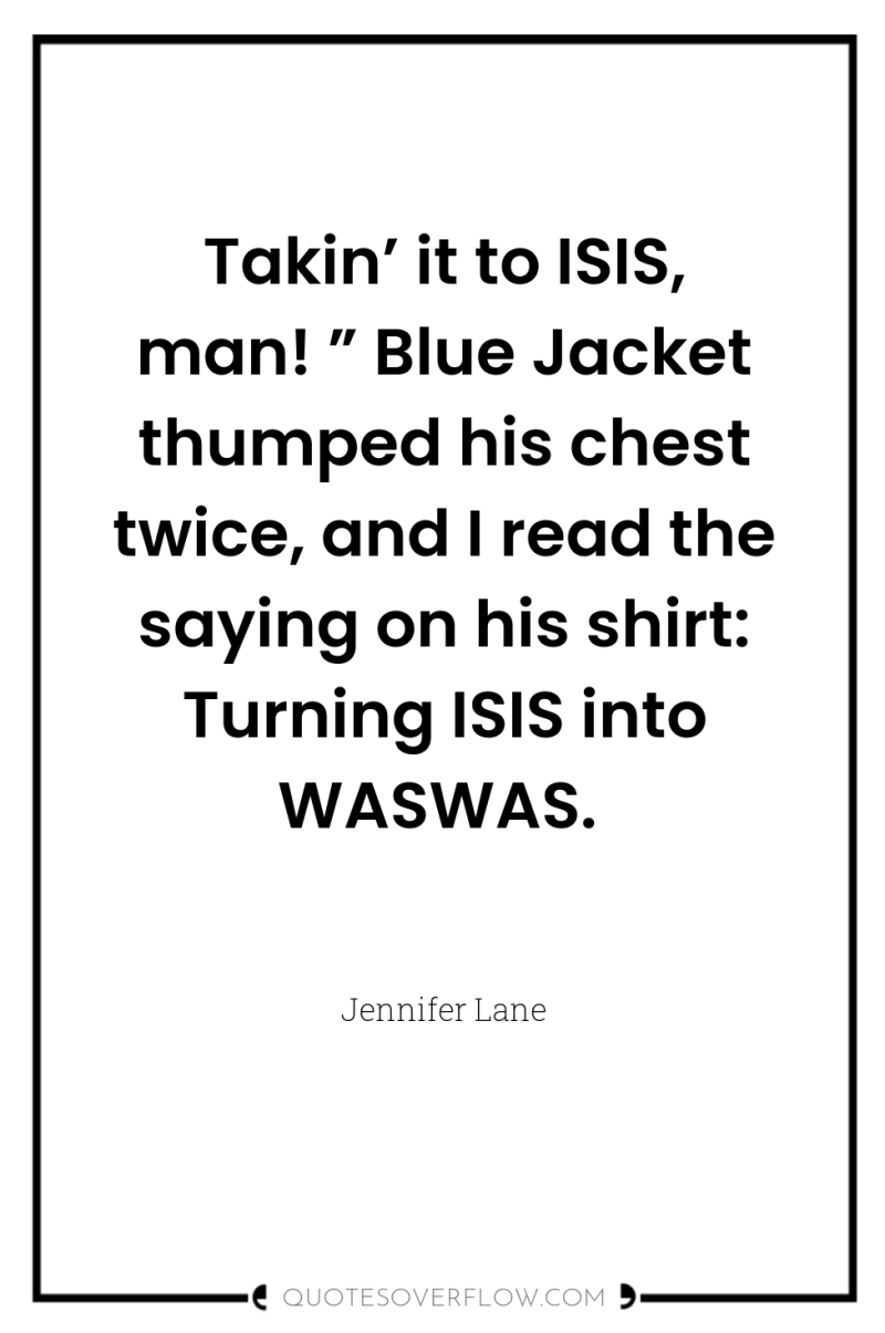 Takin’ it to ISIS, man! ” Blue Jacket thumped his...