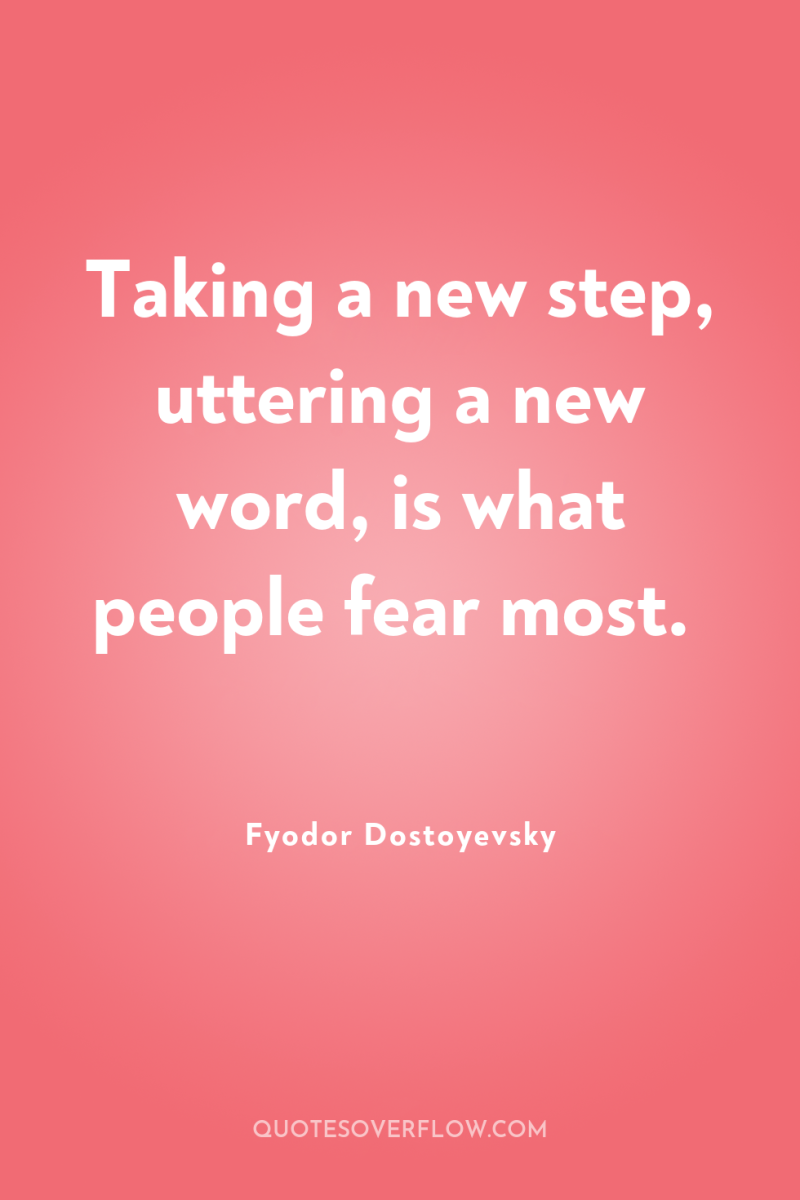 Taking a new step, uttering a new word, is what...