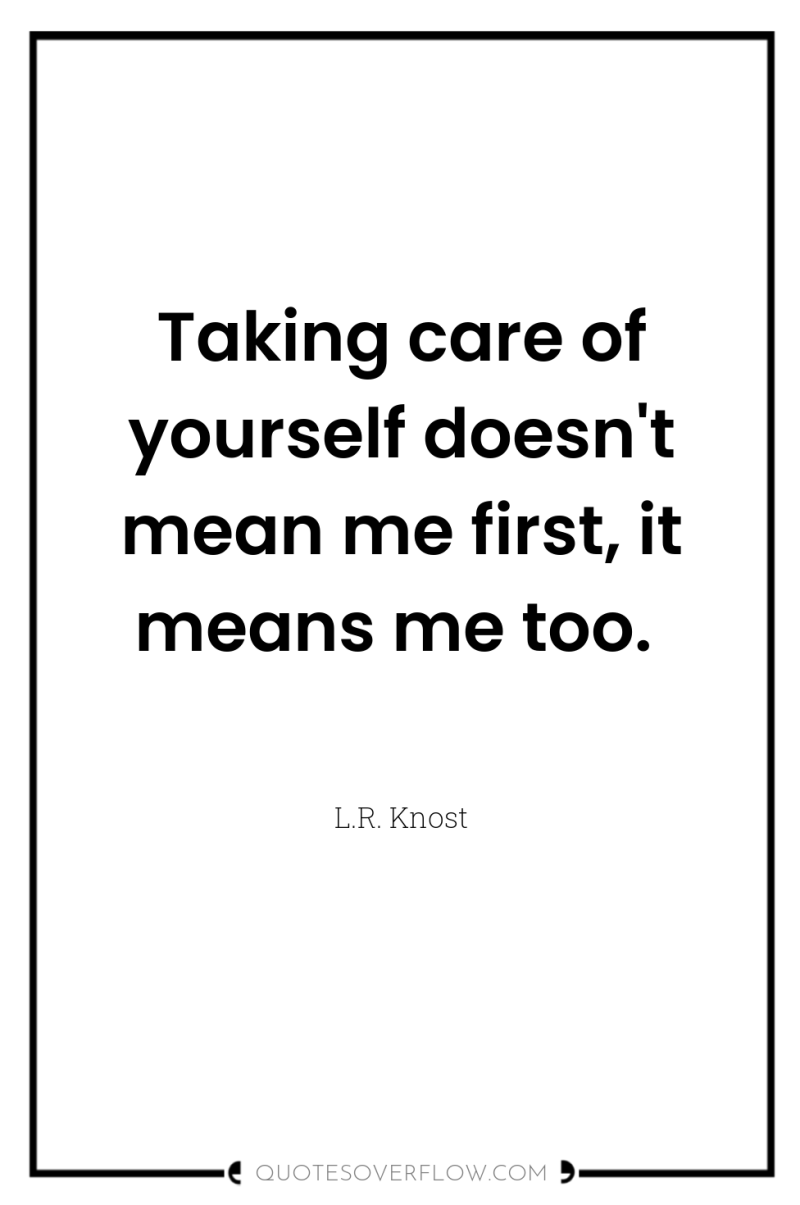 Taking care of yourself doesn't mean me first, it means...
