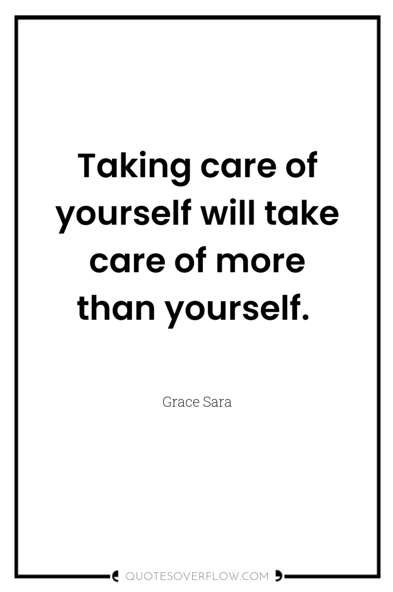 Taking care of yourself will take care of more than...