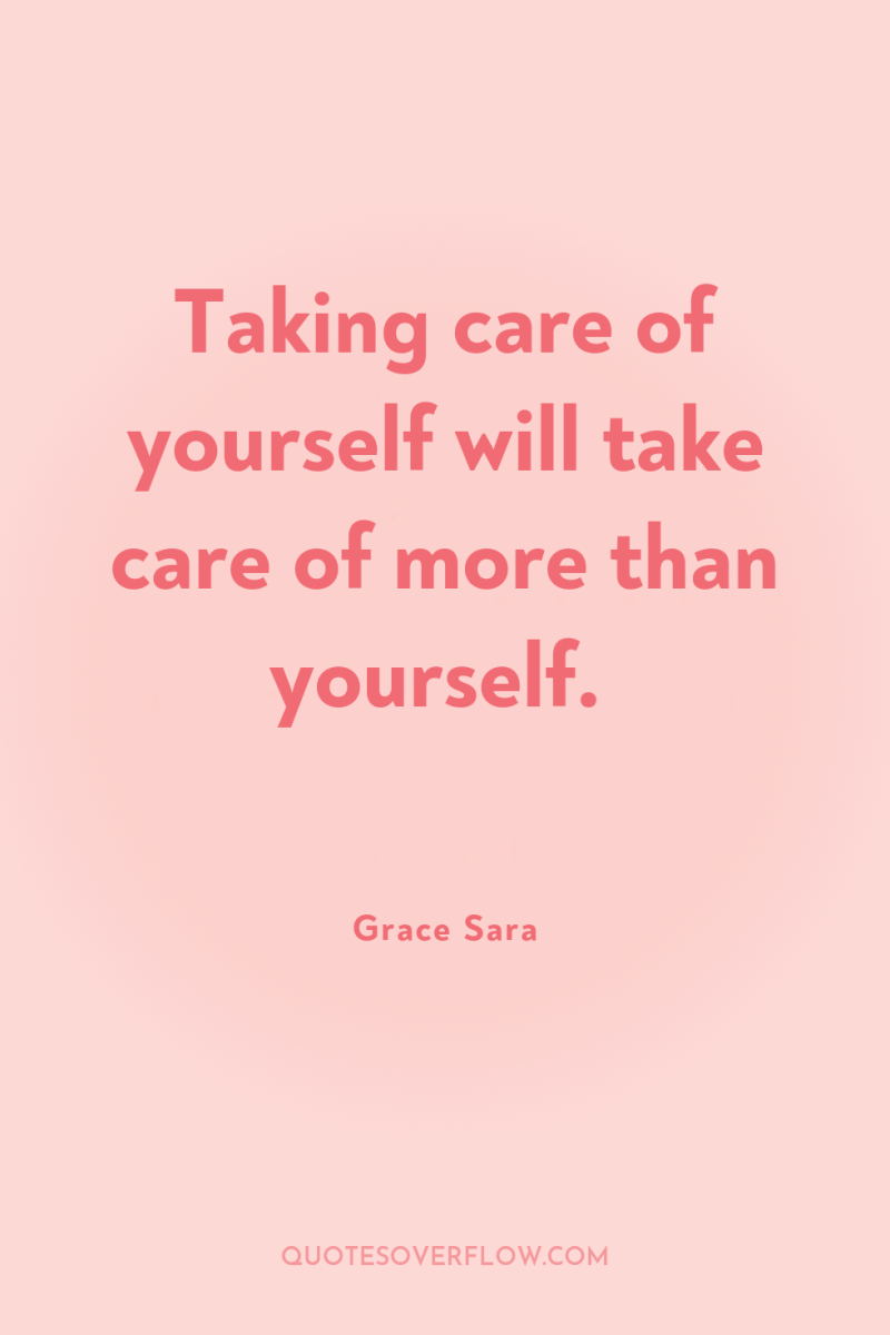 Taking care of yourself will take care of more than...