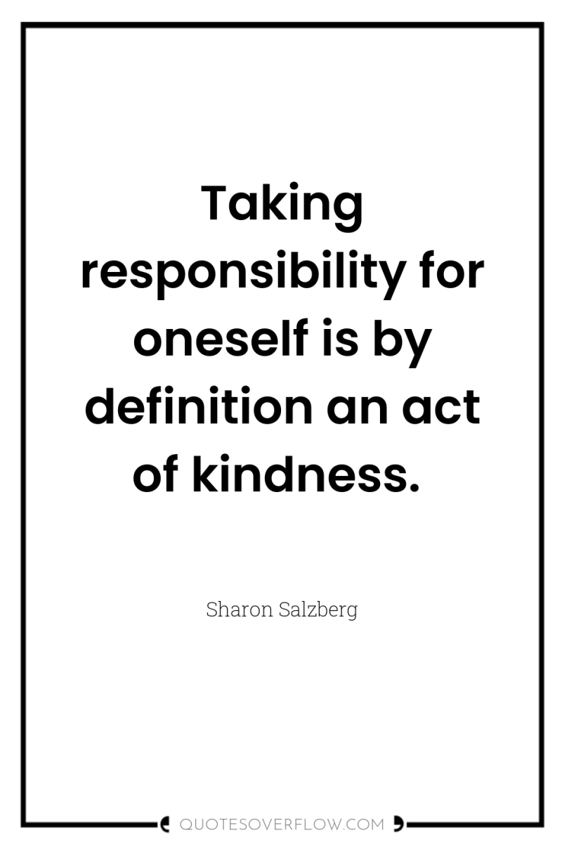 Taking responsibility for oneself is by definition an act of...