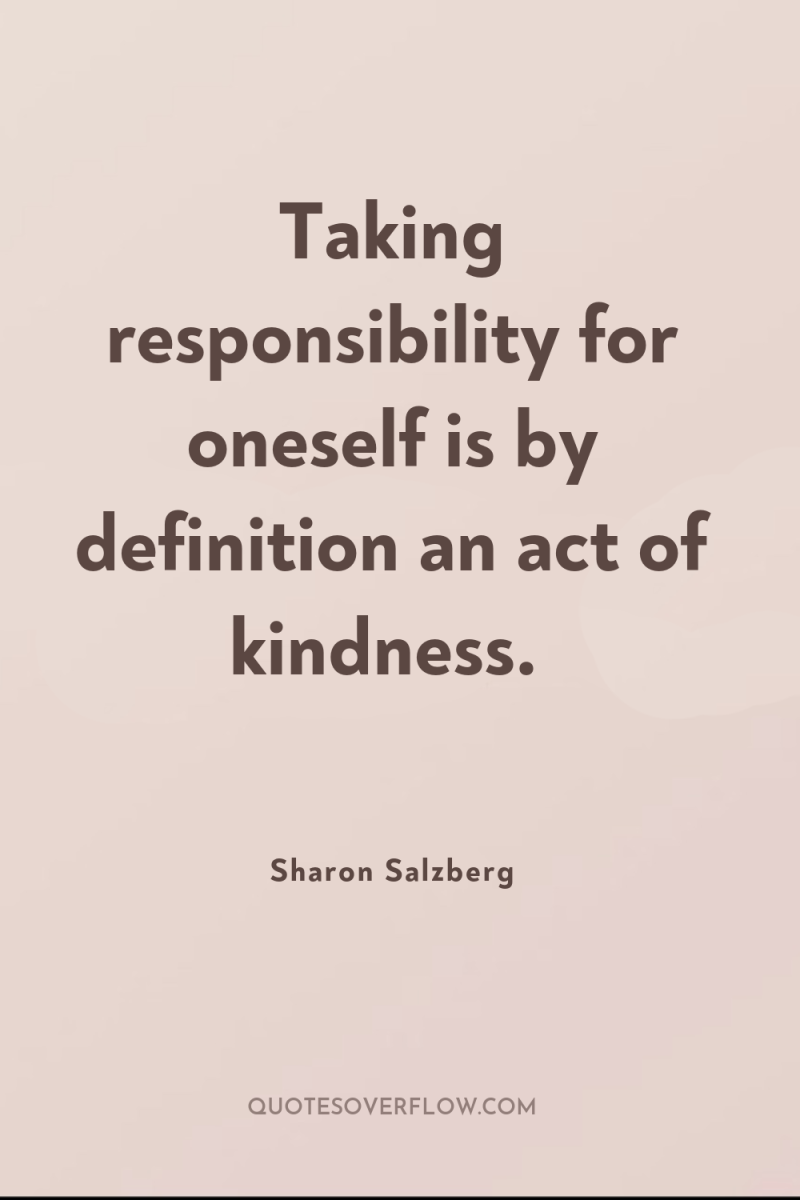 Taking responsibility for oneself is by definition an act of...