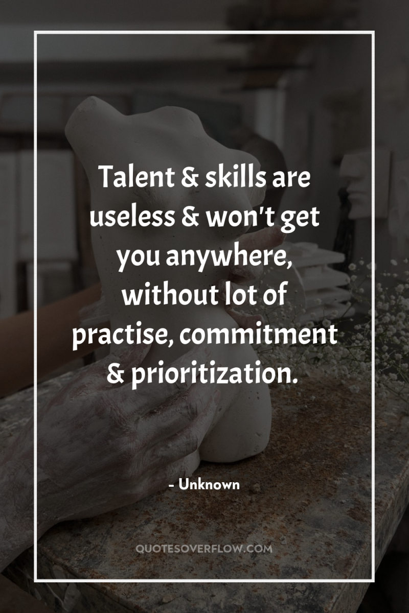 Talent & skills are useless & won't get you anywhere,...