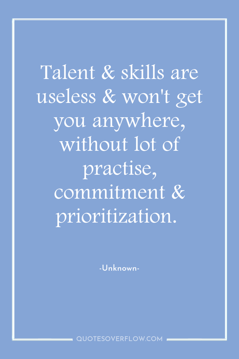 Talent & skills are useless & won't get you anywhere,...