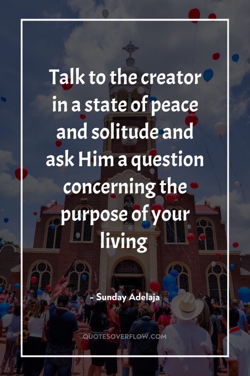 Talk to the creator in a state of peace and...