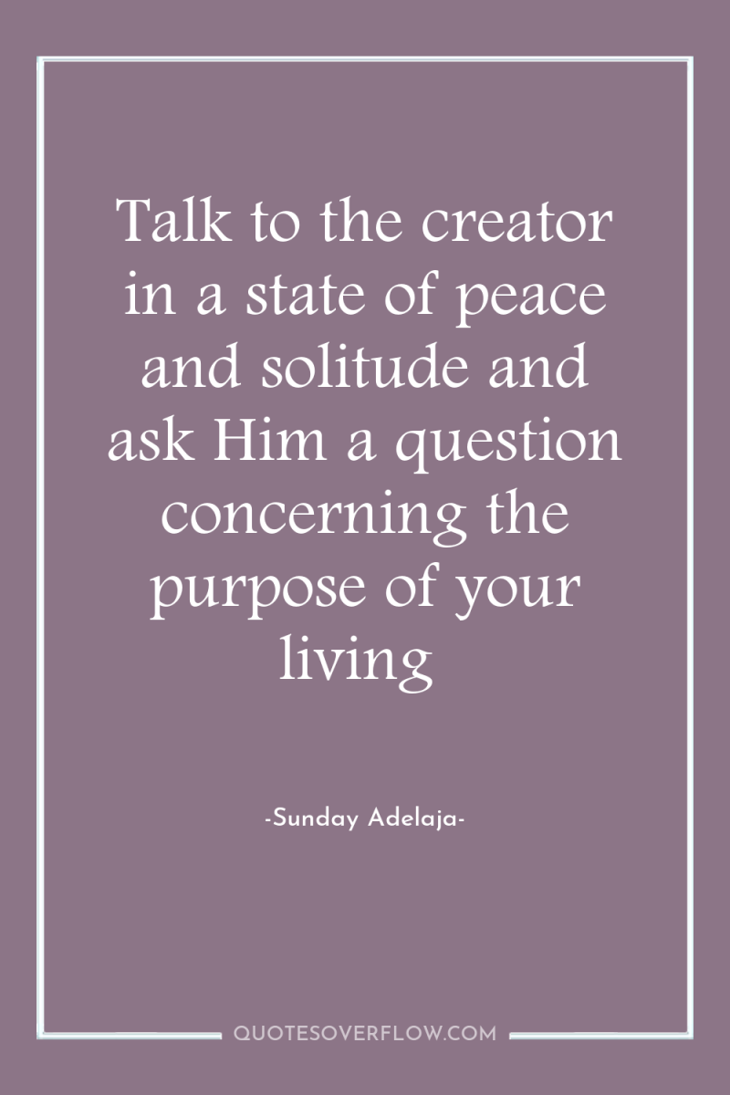 Talk to the creator in a state of peace and...