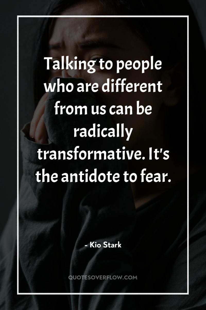 Talking to people who are different from us can be...