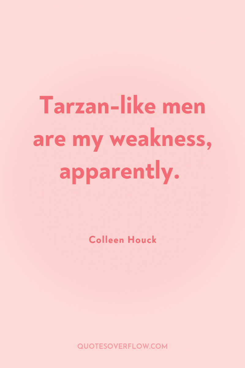 Tarzan-like men are my weakness, apparently. 