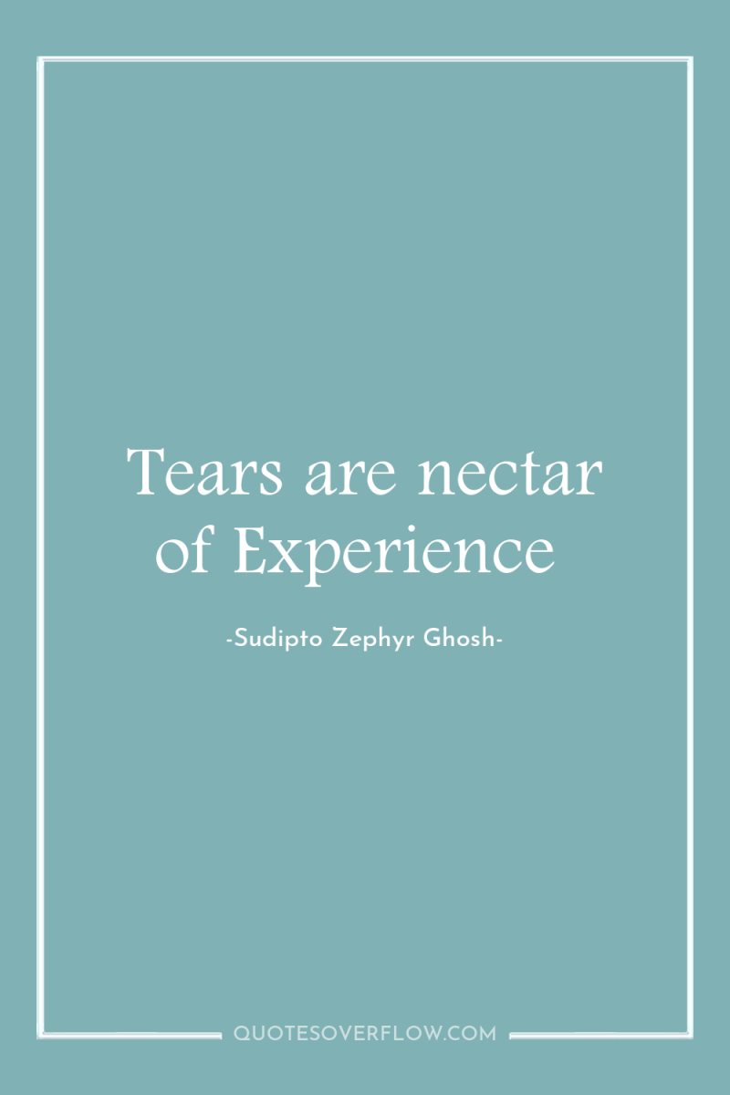 Tears are nectar of Experience 