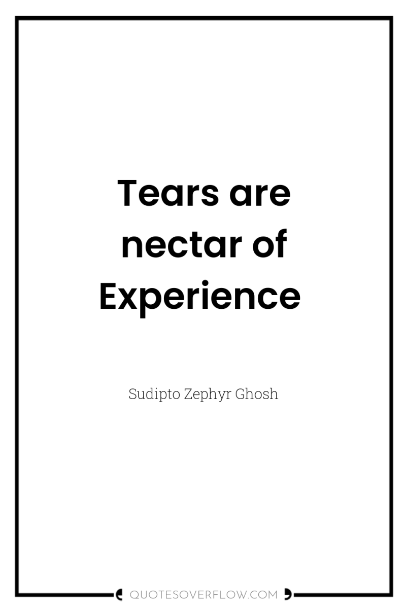 Tears are nectar of Experience 