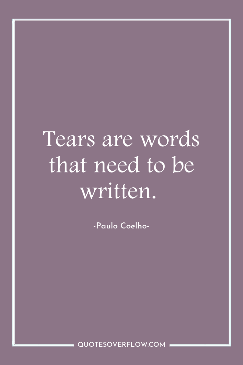 Tears are words that need to be written. 