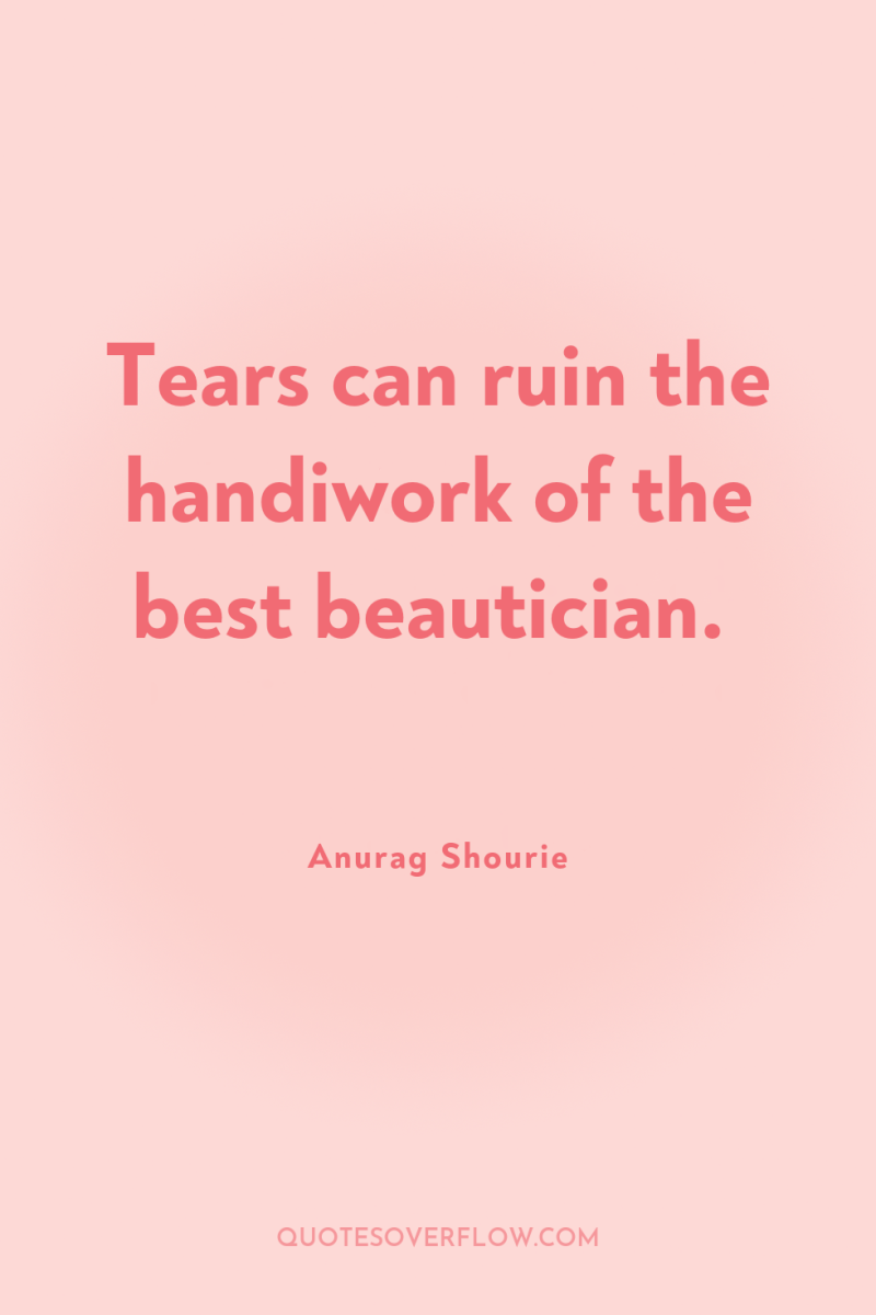 Tears can ruin the handiwork of the best beautician. 