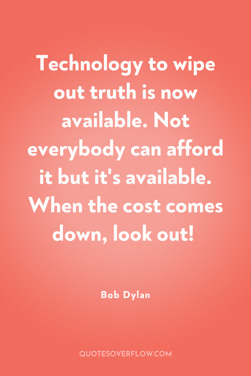 Technology to wipe out truth is now available. Not everybody...
