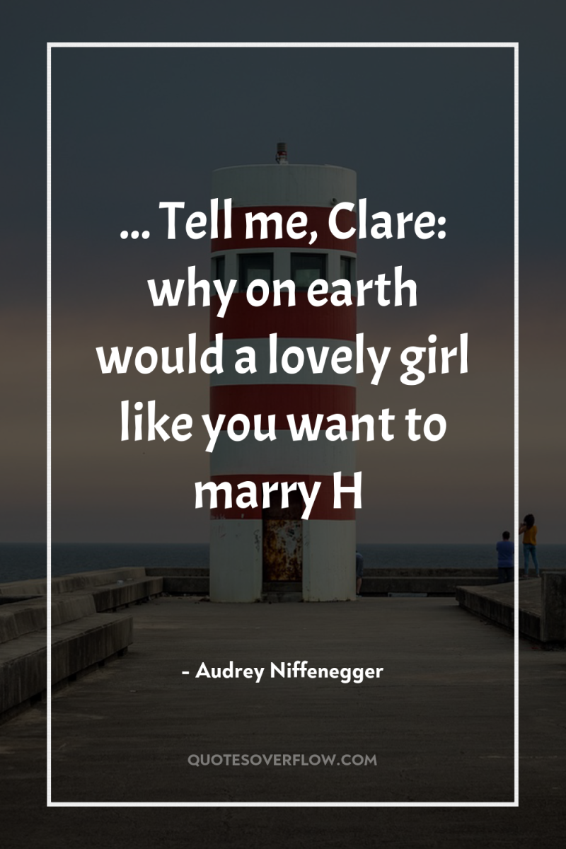 ... Tell me, Clare: why on earth would a lovely...
