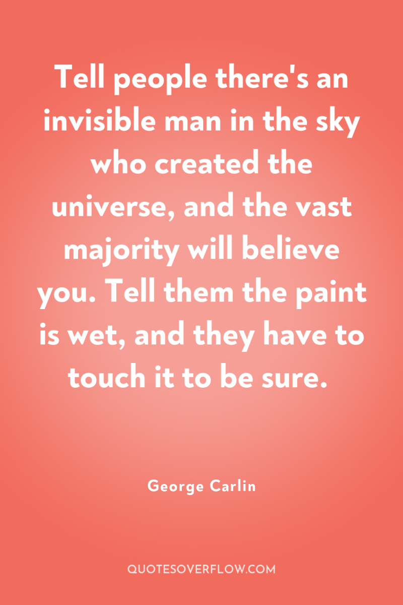 Tell people there's an invisible man in the sky who...
