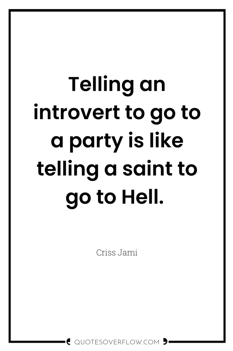 Telling an introvert to go to a party is like...