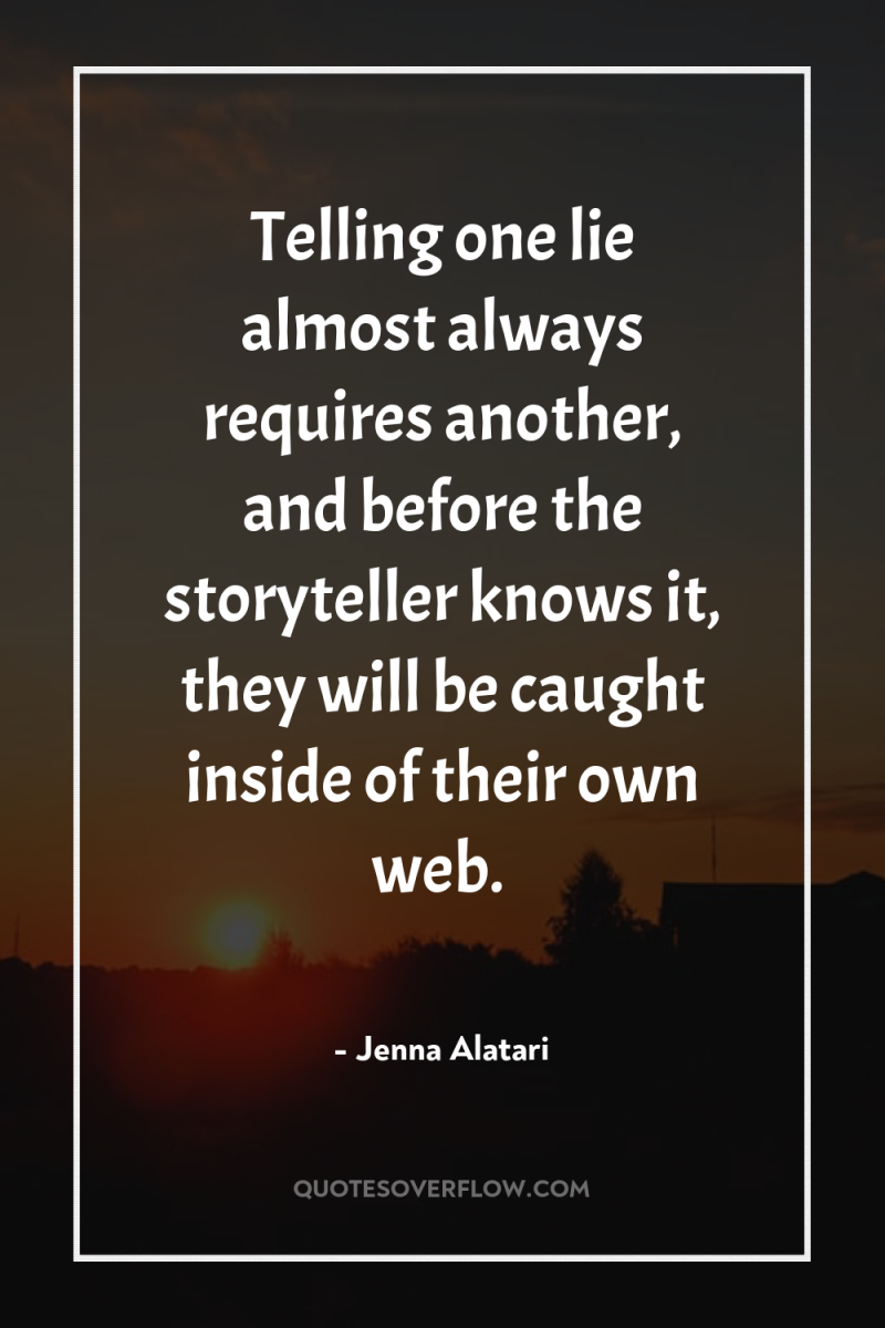 Telling one lie almost always requires another, and before the...