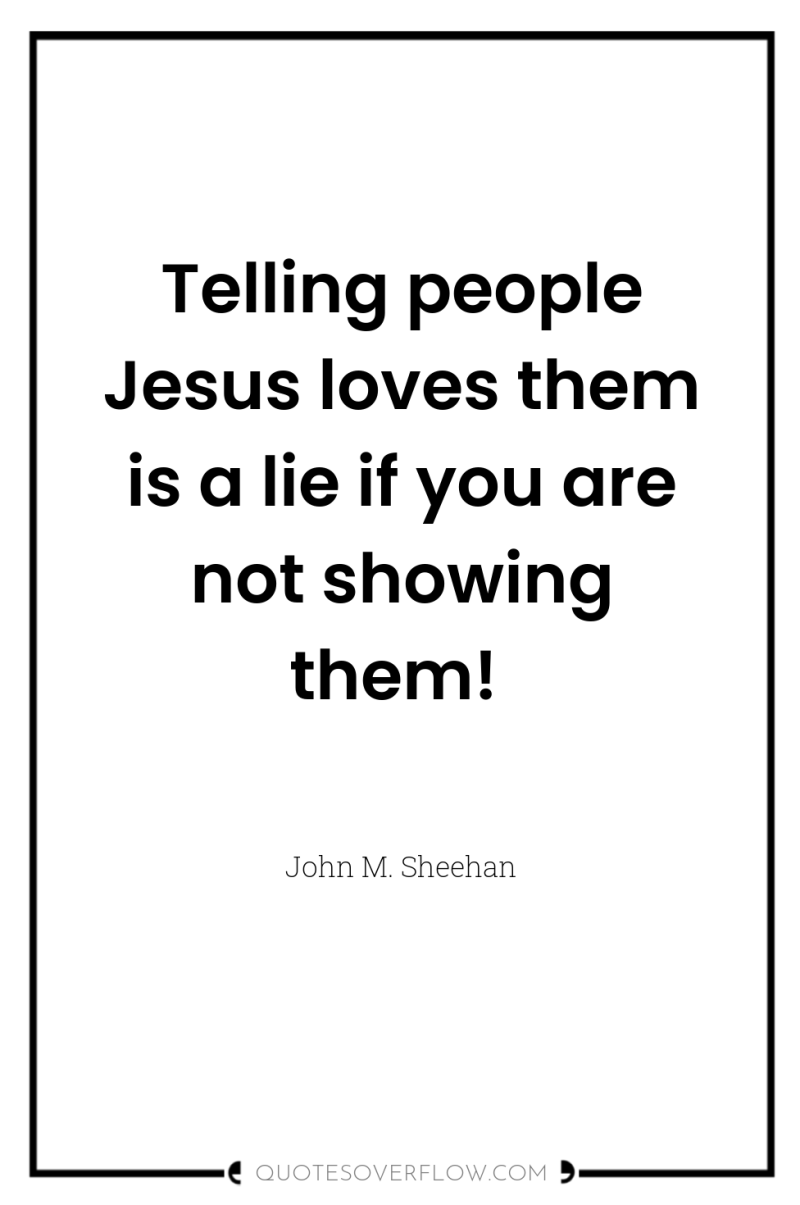 Telling people Jesus loves them is a lie if you...